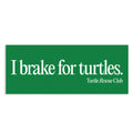 I Brake for Turtles Bumper Sticker